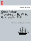 Great African Travellers ... By W. H. G. K. and H. Frith. - Book