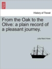 From the Oak to the Olive : A Plain Record of a Pleasant Journey. - Book