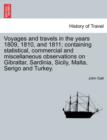 Voyages and Travels in the Years 1809, 1810, and 1811; Containing Statistical, Commercial and Miscellaneous Observations on Gibraltar, Sardinia, Sicily, Malta, Serigo and Turkey. - Book
