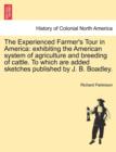 The Experienced Farmer's Tour in America : exhibiting the American system of agriculture and breeding of cattle. To which are added sketches published by J. B. Boadley. - Book
