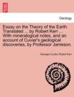 Essay on the Theory of the Earth. Translated ... by Robert Kerr ... with Mineralogical Notes, and an Account of Cuvier's Geological Discoveries, by PR - Book