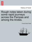 Rough Notes Taken During Some Rapid Journeys Across the Pampas and Among the Andes. - Book