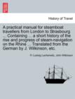 A Practical Manual for Steamboat Travellers from London to Strasbourg ... Containing ... a Short History of the Rise and Progress of Steam-Navigatio - Book
