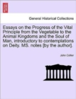 Essays on the Progress of the Vital Principle from the Vegetable to the Animal Kingdoms and the Soul of Man, Introductory to Contemplations on Deity. Ms. Notes [By the Author]. - Book