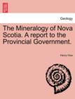 The Mineralogy of Nova Scotia. a Report to the Provincial Government. - Book