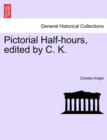 Pictorial Half-hours, edited by C. K. Volume I - Book
