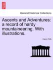 Ascents and Adventures : A Record of Hardy Mountaineering. with Illustrations. - Book