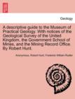 A Descriptive Guide to the Museum of Practical Geology. with Notices of the Geological Survey of the United Kingdom, the Government School of Mines, and the Mining Record Office. by Robert Hunt. Third - Book