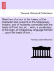 Sketches of a tour to the Lakes, of the character and customs of the Chippeway Indians, and of incidents connected with the treaty of Fond du Lac ... Also, a vocabulary of the Algic, or Chippeway lang - Book