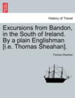 Excursions from Bandon, in the South of Ireland. by a Plain Englishman [I.E. Thomas Sheahan]. - Book