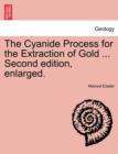 The Cyanide Process for the Extraction of Gold ... Second Edition, Enlarged. - Book