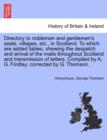 Directory to Noblemen and Gentlemen's Seats, Villages, Etc., in Scotland. to Which Are Added Tables, Shewing the Despatch and Arrival of the Mails Throughout Scotland and Transmission of Letters. Comp - Book