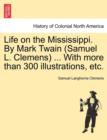 Life on the Mississippi. By Mark Twain (Samuel L. Clemens) ... With more than 300 illustrations, etc. - Book