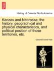 Kanzas and Nebraska; The History, Geographical and Physical Characteristics, and Political Position of Those Territories, Etc. - Book
