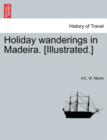 Holiday Wanderings in Madeira. [Illustrated.] - Book