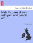 Irish Pictures Drawn with Pen and Pencil, Etc. - Book