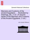 Manners and Customs of the Ancient Egyptians, ... Illustrated by Drawings, Etc. Vol. V, Third Edition - Book