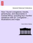 How I Found Livingstone; Travels, Adventures, and Discoveries in Central Africa; Including Four Months' Residence with Dr. Livingstone ... Illustrations and Maps.Vol.I - Book