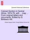 Colonel Gordon in Central Africa, 1874-79, with ... map ... From original letters and documents. Edited by G. Birkbeck Hill. - Book