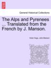The Alps and Pyrenees ... Translated from the French by J. Manson. - Book