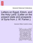Letters on Egypt, Edom, and the Holy Land. (Letter on the present state and prospects of Syria from J. W. Farren.). - Book