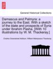 Damascus and Palmyra : a journey to the East. With a sketch of the state and prospects of Syria under Ibrahim Pasha. [With 10 illustrations by W. M. Thackeray.] - Book