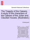 The Tragedy of the Cæsars. A study of the characters of the Cæsars of the Julian and Claudian houses. [Illustrated.] - Book
