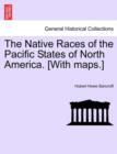 The Native Races of the Pacific States of North America. [With maps.] - Book