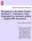 Roughing it. By Mark Twain, Samuel L. Clemens. Fully illustrated by eminent artists ... Eighty-fifth thousand. - Book