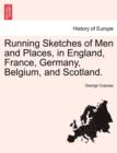 Running Sketches of Men and Places, in England, France, Germany, Belgium, and Scotland. - Book