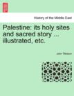 Palestine : its holy sites and sacred story ... illustrated, etc. - Book