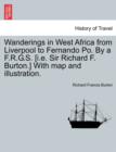 Wanderings in West Africa from Liverpool to Fernando Po. by A F.R.G.S. [I.E. Sir Richard F. Burton.] with Map and Illustration. Vol. II - Book