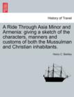 A Ride Through Asia Minor and Armenia : Giving a Sketch of the Characters, Manners and Customs of Both the Mussulman and Christian Inhabitants. - Book