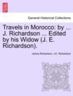 Travels in Morocco : By ... J. Richardson ... Edited by His Widow (J. E. Richardson). - Book