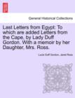 Last Letters from Egypt : To Which Are Added Letters from the Cape, by Lady Duff Gordon. with a Memoir by Her Daughter, Mrs. Ross. - Book