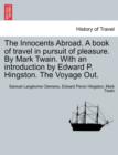 The Innocents Abroad. a Book of Travel in Pursuit of Pleasure. by Mark Twain. with an Introduction by Edward P. Hingston. the Voyage Out. - Book