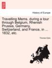 Travelling Mems. During a Tour Through Belgium, Rhenish Prussia, Germany, Switzerland, and France, in ... 1832, Etc. - Book