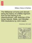 The Militiaman at Home and Abroad; Being the History of a Militia Regiment from Its First Training to Its Disembodiment; With Sketches of the Ionian Islands, Malta, and Gibraltar ... with Illustration - Book