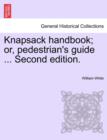 Knapsack Handbook; Or, Pedestrian's Guide ... Second Edition. - Book