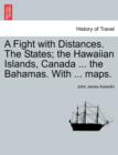 A Fight with Distances. the States; The Hawaiian Islands, Canada ... the Bahamas. with ... Maps. - Book