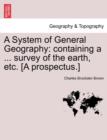 A System of General Geography : Containing a ... Survey of the Earth, Etc. [a Prospectus.] - Book