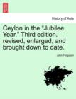 Ceylon in the Jubilee Year. Third Edition, Revised, Enlarged, and Brought Down to Date. - Book