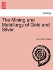 The Mining and Metallurgy of Gold and Silver. - Book