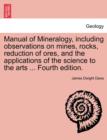 Manual of Mineralogy, Including Observations on Mines, Rocks, Reduction of Ores, and the Applications of the Science to the Arts ... Fourth Edition. - Book