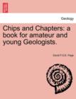 Chips and Chapters : A Book for Amateur and Young Geologists. - Book