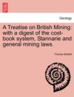 A Treatise on British Mining : With a Digest of the Cost-Book System, Stannarie and General Mining Laws. - Book