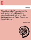 The Cyanide Process for the Extraction of Gold and Its Practical Application on the Witwatersrand Gold Fields in South Africa. - Book