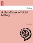 A Handbook of Gold Milling. - Book