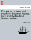 Europa : or, scenes and society in England, France, Italy, and Switzerland. Second edition. - Book