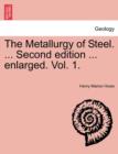 The Metallurgy of Steel. ... Second Edition ... Enlarged. Vol. 1. - Book